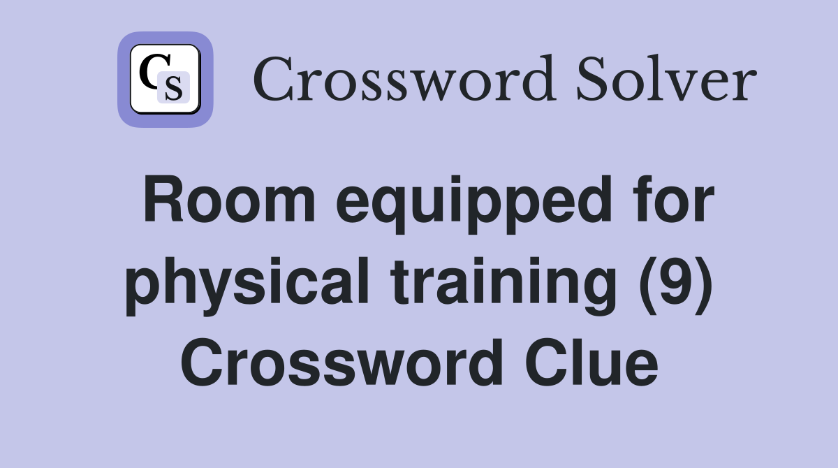 Room equipped for physical training (9) Crossword Clue Answers